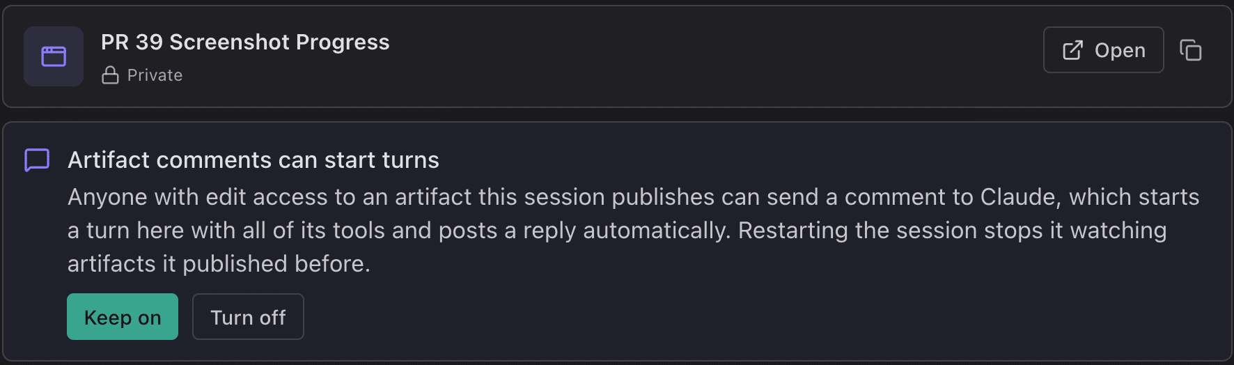 A published artifact shown as a card in a Claude Code Rich chat session, with its title, Private, Open, and a copy link button, followed by the Artifact comments can start turns notice with Keep on and Turn off.