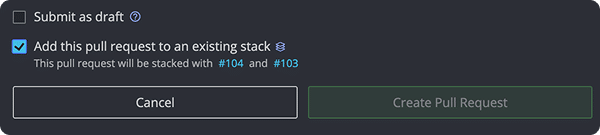 Bottom of the Create Pull Request panel in GitKraken Desktop with the Add this pull request to an existing stack checkbox selected and the message This pull request will be stacked with #104 and #103, above the Cancel and Create Pull Request buttons.